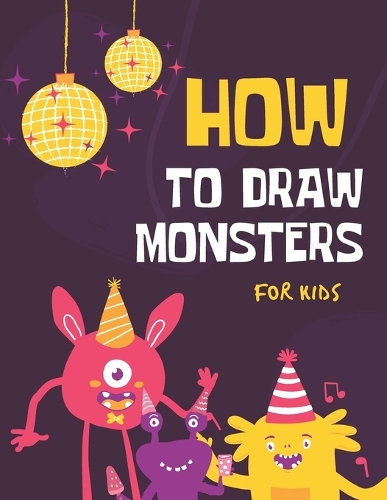 How To Draw Monsters For Kids: 101 Illustrations Easy Step-By-Step Guide For Beginners
