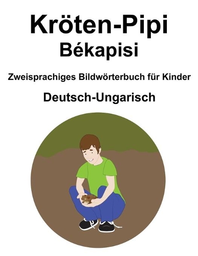 Deutsch-Ungarisch Kröten-Pipi / Békapisi Zweisprachiges Bildwörterbuch für Kinder