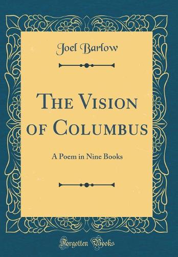 The Vision of Columbus: A Poem in Nine Books (Classic Reprint)