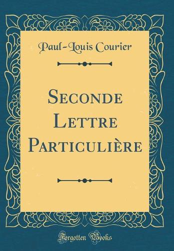 Seconde Lettre Particulière (Classic Reprint)