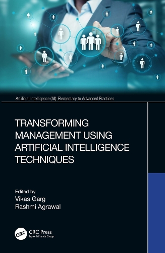 Transforming Management Using Artificial Intelligence Techniques: (Artificial Intelligence AI: Elementary to Advanced Practices)