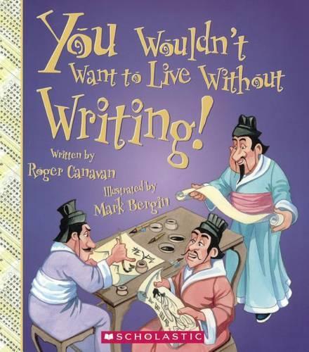 You Wouldn't Want to Live Without Writing!: (You Wouldn't Want to Live Without)