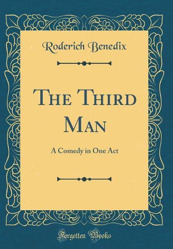 The Third Man: A Comedy in One Act (Classic Reprint)