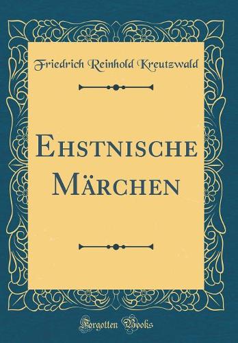 Ehstnische Märchen (Classic Reprint)