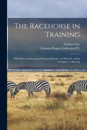 Racehorse in Training: With Hints on Racing and Racing Reforms: to Which is Added a Chapter on Shoeing