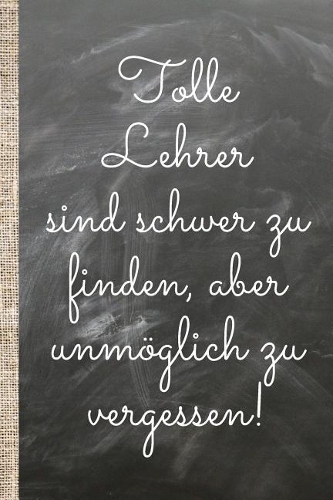 Tolle Lehrer sind schwer zu finden, aber unmöglich zu vergessen.: Das 120 Seiten linierte Notizbuch ca. A5 Format. Perfektes Abschiedsgeschenk vom Lieblingslehrer oder Lieblingslehrer bzw. Klassenvorstand.