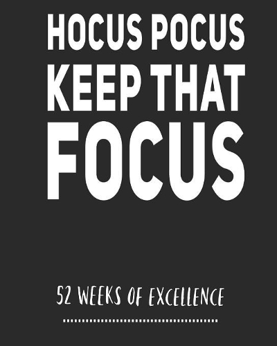 Hocus Pocus Keep That Focus: Habit Tracker/ 52 Week Planner/ Weekly Productivity Planner/ Water Tracker/ Goal Planner/ Positive Affirmation And Gratitude Notebook/ Journal/ Diar