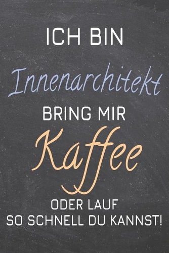 Ich bin Innenarchitekt Bring mir Kaffee oder lauf so schnell du kannst!
