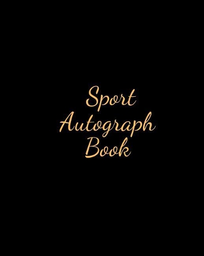 Sport Autograph Book: Blank Unlined Keepsake Memory Book for All Your Favourite Celebrities, Sports Stars, Disney Cartoon Characters & Stars Autograph Book for Adults and