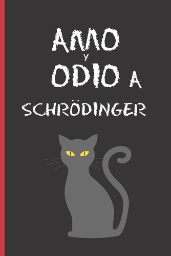 Amo Y Odio a Schrodinger: CUADERNO 6" X 9" Tamaño Cuartilla. 120 Pgs. REGALO ORIGINAL. DIARIO, CUADERNO DE NOTAS, APUNTES O AGENDA.