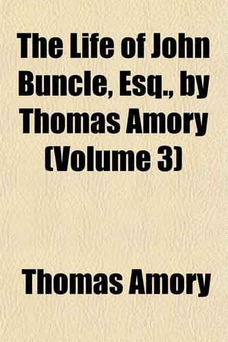 The Life of John Buncle, Esq., by Thomas Amory (Volume 3): (English)