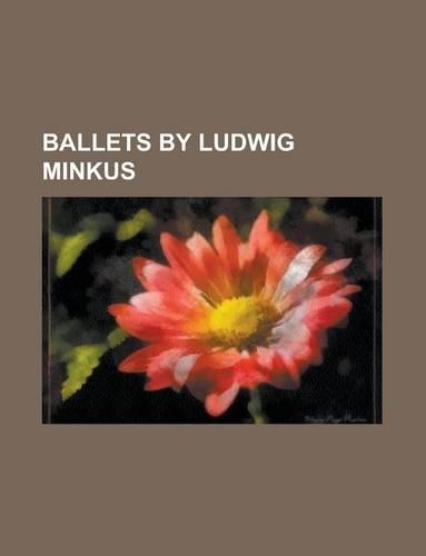 Ballets by Ludwig Minkus: La Bayadre, La Source, Fiametta, Kalkabrino, Les Aventures de Ple, Le Papillon, Mlada, Camargo, Night and Day(English)