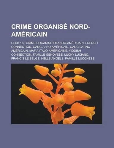 Crime Organise Nord-Americain: Club 1%, Crime Organise Irlando-Americain, French Connection, Gang Afro-Americain, Gang Latino-Americain, Mafia Italo-Americaine, Yiddish Connection(French)