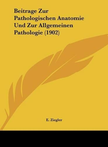 Beitrage Zur Pathologischen Anatomie Und Zur Allgemeinen Pathologie (1902)