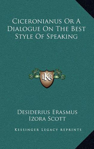 Ciceronianus Or A Dialogue On The Best Style Of Speaking