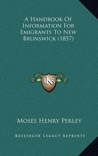 A Handbook Of Information For Emigrants To New Brunswick (1857)