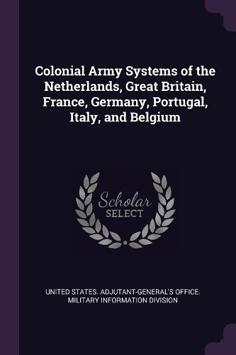 Colonial Army Systems of the Netherlands, Great Britain, France, Germany, Portugal, Italy, and Belgium