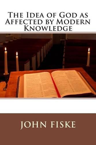 The Idea of God as Affected by Modern Knowledge