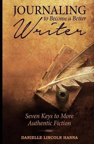 Journaling to Become a Better Writer: Seven Keys to More Authentic Fiction