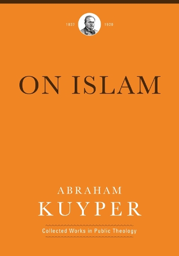 On Islam: (Abraham Kuyper Collected Works in Public Theology)