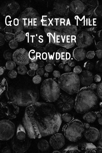 Go the Extra Mile It's Never Crowded.: Lined Notebook/Journal