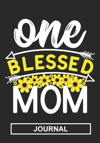 One Blessed Mom - Journal: Great Gift For Mom/Mom Appreciation Gift/Mom Birthday Gift journal/Thanks Giving Gift/Blank Lined Journal Notebook