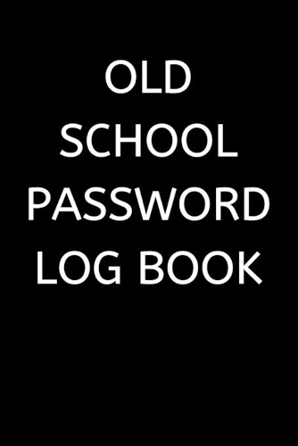 Old School Password Log Book: Password log book / password keeper / password journal / password notebebook - alphabetical for internet online password passcode tracker