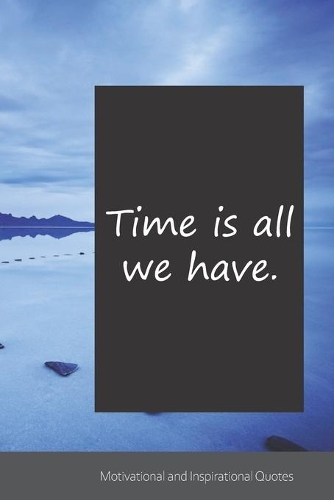 Time is all we have.