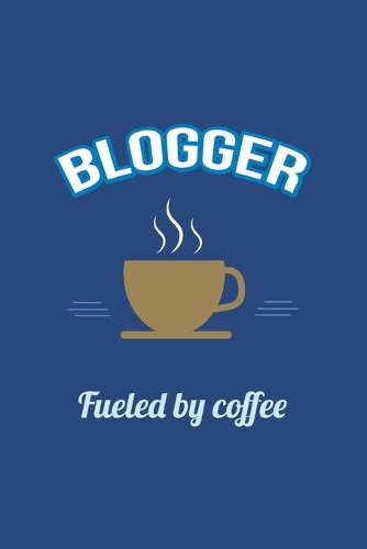 Blogger Fueled by Coffee Journal, Lined: Blank Daily Writing Notebook Diary with Ruled Lines (Office & Work Humor)