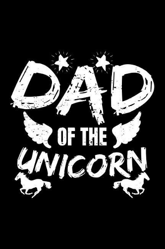 Dad of the Unicorn: Blank Lined Journal to Write in - Ruled Writing Notebook