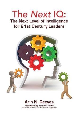 The Next IQ: The Next Level of Intelligence for 21st Century Leaders