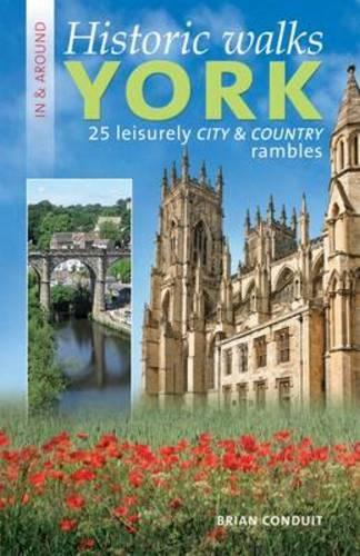 Historic Walks in & Around York: 25 Leisurely City & Country Rambles(English)