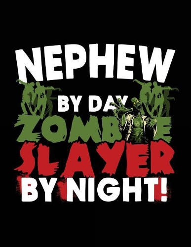 Nephew By Day Zombie Slayer By Night!