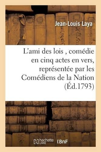 L'Ami Des Lois, Comédie En Cinq Actes En Vers: (Arts)