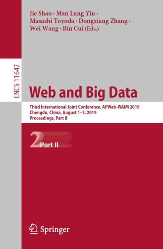Web and Big Data: Third International Joint Conference, APWeb-WAIM 2019, Chengdu, China, August 1–3, 2019, Proceedings, Part II(11642 Lecture Notes in Computer Science)