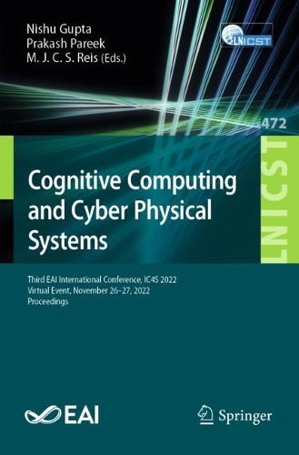 Cognitive Computing and Cyber Physical Systems: Third EAI International Conference, IC4S 2022, Virtual Event, November 26-27, 2022, Proceedings(472 Lecture Notes of the Institute for Computer Sciences, Social Informatics and Telecommunications Engineering)