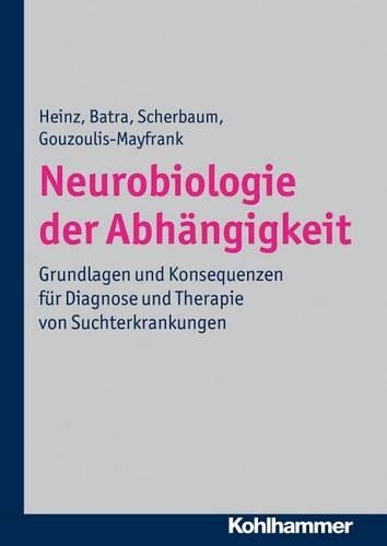 Neurobiologie Der Abhangigkeit: Grundlagen Und Konsequenzen Fur Diagnose Und Therapie Von Suchterkrankungen