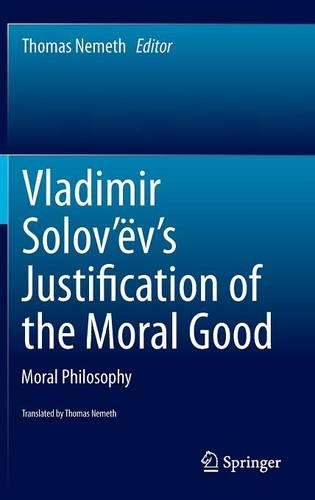 Vladimir Solov’ëv's Justification of the Moral Good: Moral Philosophy(English)