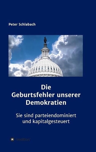 Die Geburtsfehler unserer Demokratien: Sie sind parteiendominiert und kapitalgesteuert