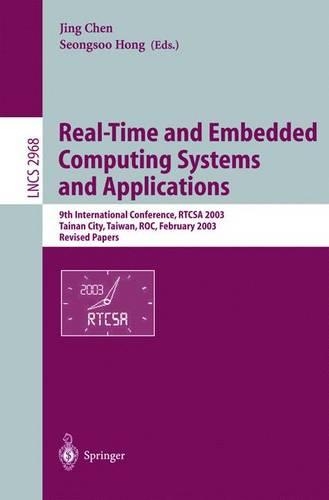 Real-Time and Embedded Computing Systems and Applications: 9th International Conference, RTCSA 2003, Tainan, Taiwan, February 18-20, 2003. Revised Papers(2968 Lecture Notes in Computer Science)