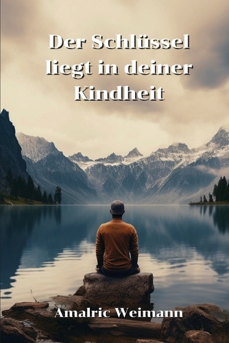 Der Schlüssel liegt in deiner Kindheit