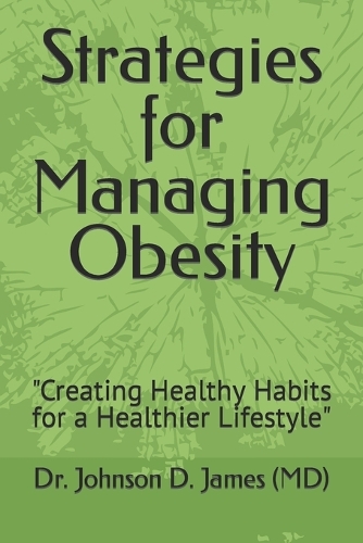 Strategies for Managing Obesity: Creating Healthy Habits for a Healthier Lifestyle
