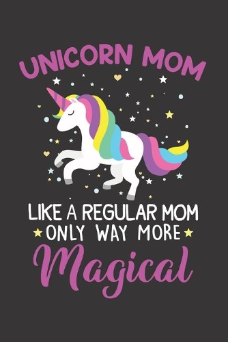Unicorn Mom like a regular mom only way more magical: gifts for woman, mother day from daughter
