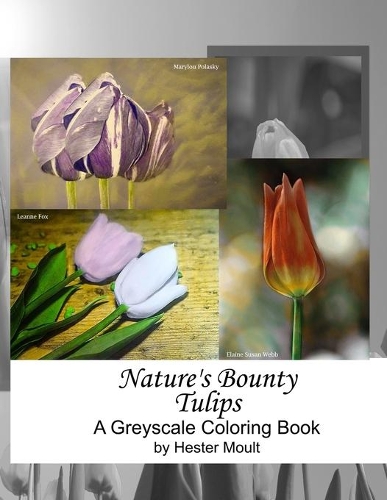 Nature's Bounty - Tulips: A Greyscale Coloring Book(5 Nature's Bounty)