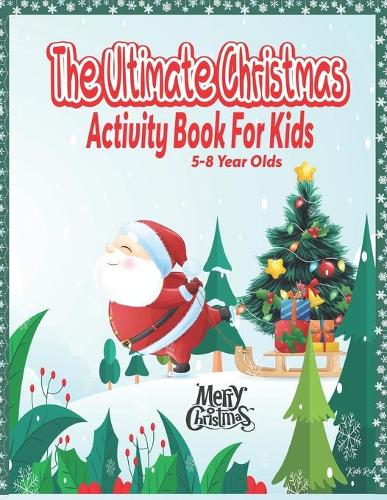 Ultimate Christmas Activity Book For Kids: 5-8 Year Olds