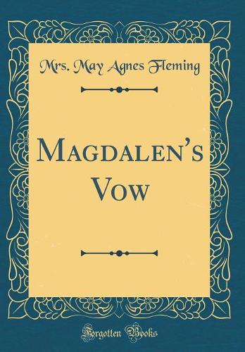 Magdalen's Vow (Classic Reprint)