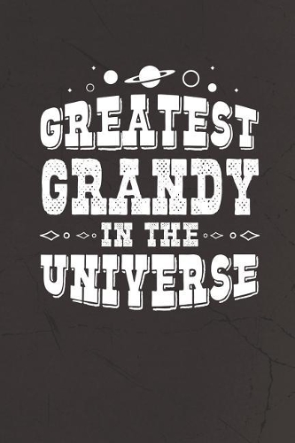 Greatest Grandy In The Universe: Family life grandpa dad men father's day gift love marriage friendship parenting wedding divorce Memory dating Journal Blank Lined Note Book