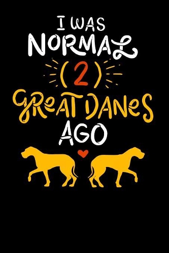 I Was Normal Two Great Danes Ago: 120 Pages I 6x9 I Music Sheet I Funny German Dog & Great Danes Gift I Apparel