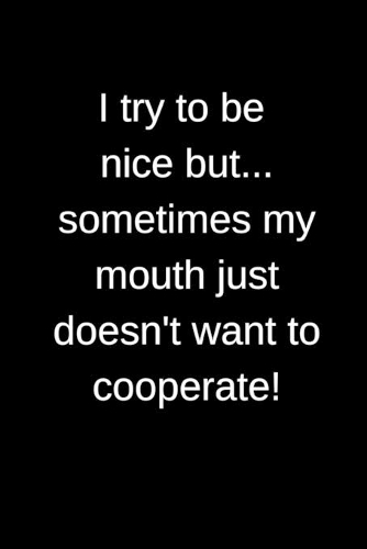 I try to be nice but...