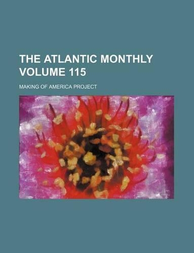 The Atlantic Monthly Volume 115: (English)